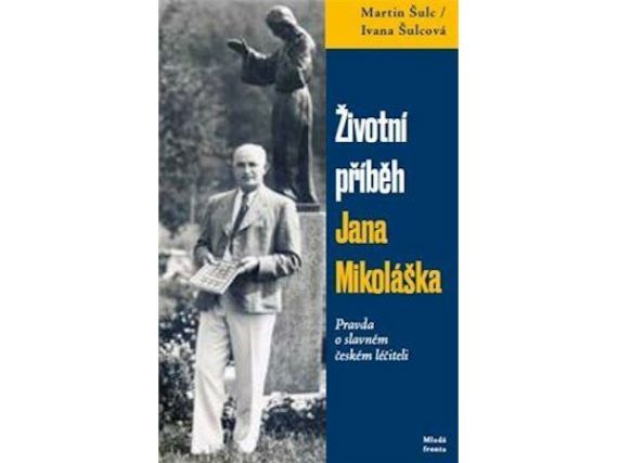 Životní příběh Jana Mikoláška: Pravda o slavném českém léčiteli, Martin Šulc, Ivana Šulcová