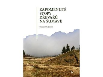 Zapomenuté stopy dřevařů na Šumavě, Tereza Blažková